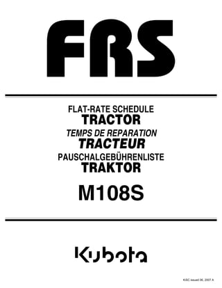 M108S
FLAT-RATE SCHEDULE
TRACTOR
TEMPS DE REPARATION
TRACTEUR
PAUSCHALGEBÜHRENLISTE
TRAKTOR
KiSC issued 06, 2007 A
 