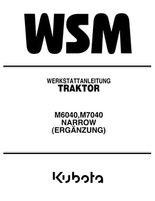 M6040,M7040
NARROW
(ERGÄNZUNG)
WERKSTATTANLEITUNG
TRAKTOR
 