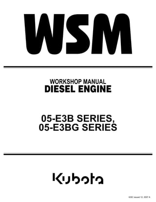 05-E3B SERIES,
05-E3BG SERIES
WORKSHOP MANUAL
DIESEL ENGINE
KiSC issued 12, 2007 A
 