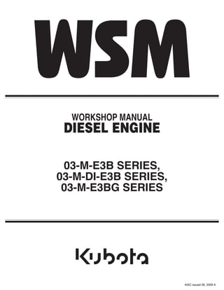 WORKSHOP MANUAL
DIESEL ENGINE
03-M-E3B SERIES,
03-M-DI-E3B SERIES,
03-M-E3BG SERIES
KiSC issued 06, 2009 A
 