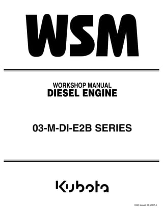WORKSHOP MANUAL
DIESEL ENGINE
03-M-DI-E2B SERIES
KiSC issued 02, 2007 A
 