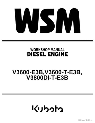 WORKSHOP MANUAL
DIESEL ENGINE
V3600-E3B,V3600-T-E3B,
V3800DI-T-E3B
KiSC issued 10, 2007 A
 