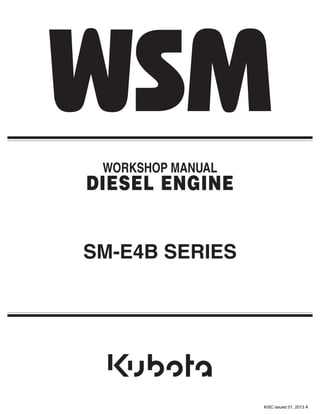 WORKSHOP MANUAL
DIESEL ENGINE
SM-E4B SERIES
KiSC issued 01, 2013 A
 