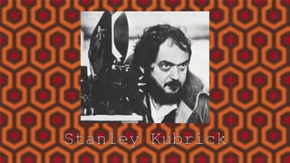 Stanley Kubrick

 