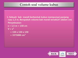 Contoh soal volume kubus

1. Sebuah bak mandi berbentuk kubus mempunyai panjang
rusu 1,5 m. Berapakah volume bak mandi tersebut? (dalam cm)
Penyelesaian:
s = 1,5 m = 150 cm
V = s³
= 150 x 150 x 150
= 3375000 cm³

BACK

NEXT

 