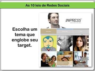 As 10 leis de Redes SociaisEscolha um tema que englobe seu target.
