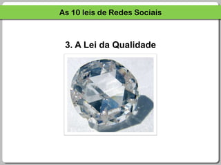 As 10 leis de Redes Sociais3. A Lei da Qualidade