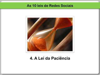 As 10 leis de Redes Sociais4. A Lei da Paciência