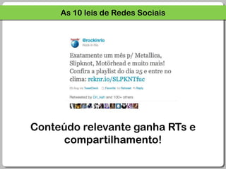 As 10 leis de Redes SociaisConteúdo relevante ganha RTs e compartilhamento!