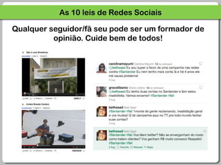 As 10 leis de Redes SociaisQualquer seguidor/fã seu pode ser um formador de opinião. Cuide bem de todos!
