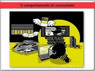 O comportamentodo consumidor