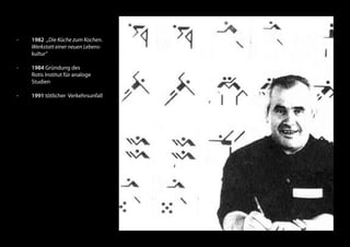 - Wegbereiter des Corporate- 
Design-Konzepts in 
Deutschland 
- Corporate Design für 
Unternehmen wie Erco, 
Lufthansa, Braun, BMW, FSB, ZDF, 
Westdeutsche Landesbank, 
Dresdner Bank und Sparkasse etc. 
- A self-taught designer 
a self-taught teacher 
- Rotis typeface  