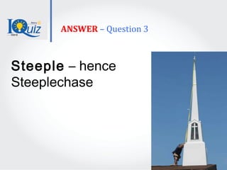 ANSWER – Question 3
Steeple – hence
Steeplechase
 
