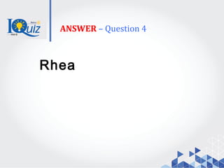 ANSWER – Question 4
Rhea
 