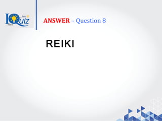 ANSWER – Question 8
REIKI
 