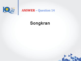ANSWER – Question 14
Songkran
 