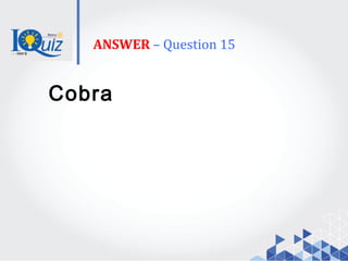 ANSWER – Question 15
Cobra
 