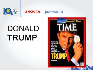 ANSWER – Question 18
DONALD
TRUMP
 