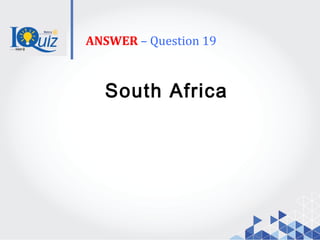ANSWER – Question 19
South Africa
 