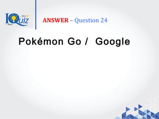 ANSWER – Question 24
Pokémon Go / Google
 