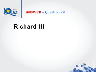 ANSWER – Question 29
Richard III
 