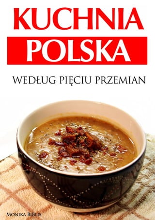KUCHNIA POLSKA WEDŁUG PIĘCIU PRZEMIAN 1
         Wydawnictwo EscapeMagazine.pl
 