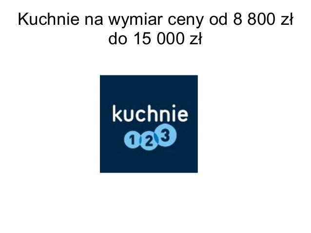 Kuchnie na wymiar ceny od 8 800 zł do 15 000 zł -> Kuchnie Gazowe Do Zabudowy Ceny Kuchnie na wymiar ceny od 8 800 zł do 15 000 zł -> Kuchnie Gazowe Do Zabudowy Ceny