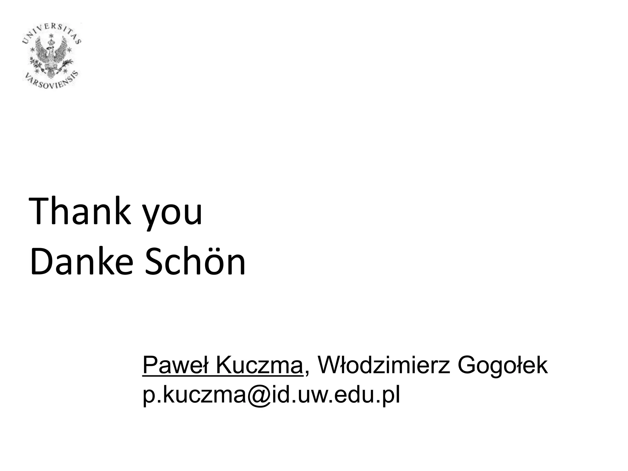 Thank you
Danke Schön
Paweł Kuczma, Włodzimierz Gogołek
p.kuczma@id.uw.edu.pl
 