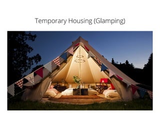 Temporary Housing (Glamping)
 