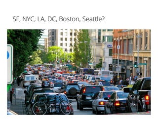 SF, NYC, LA, DC, Boston, Seattle?
 