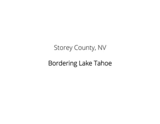 Storey County, NV
Bordering Lake Tahoe
 