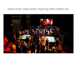 Game Center: Video Games, Ping Pong, Poker, Settlers, etc.
 