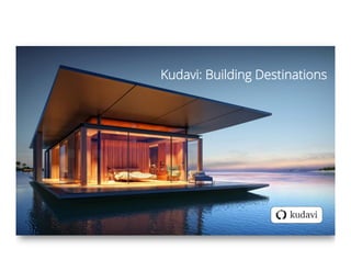 Kudavi: Building Destinations
 