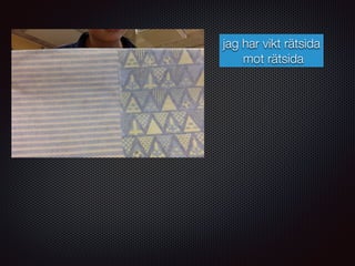 jag har vikt rätsida
mot rätsida
 