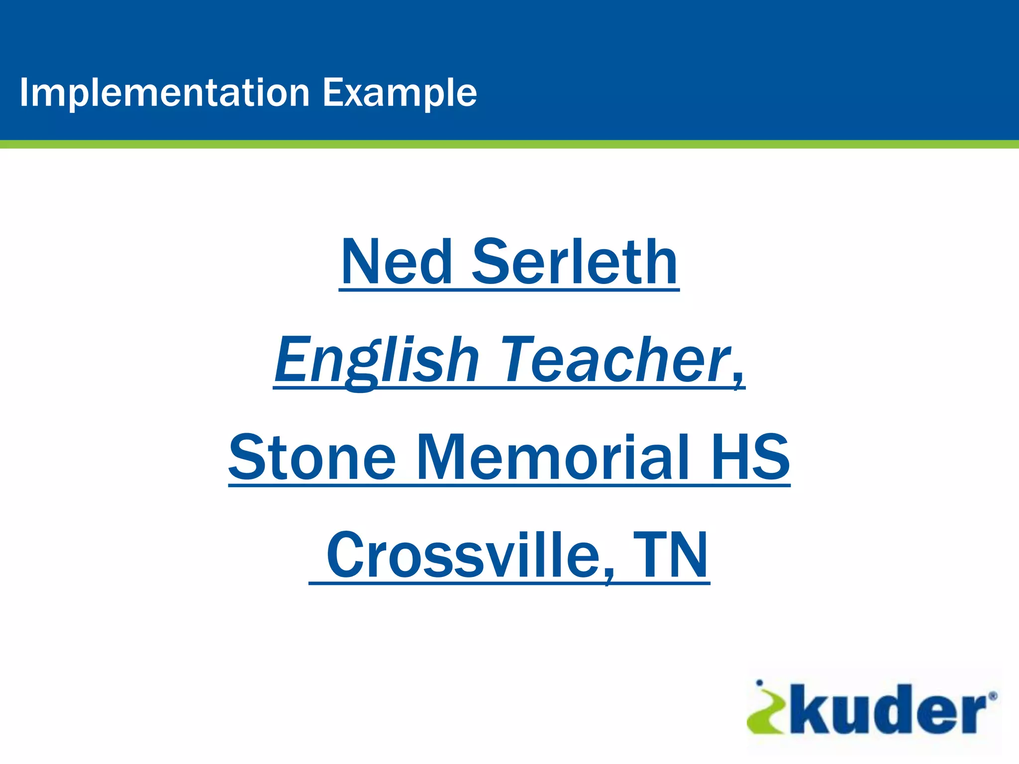 Kuder® Career Planning System
Implementation Example



             Ned Serleth
           English Teacher,
          Stone Memorial HS
             Crossville, TN
 