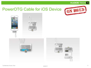 PowerOTG Cable for iOS Device
3/6/2017
Confidential, Kudos Tech 11
 