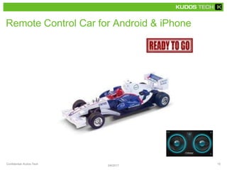 Remote Control Car for Android & iPhone
Confidential, Kudos Tech
3/6/2017
15
 