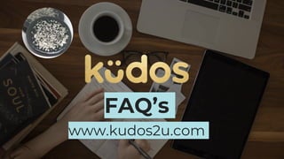 FAQ’s
www.kudos2u.com
 