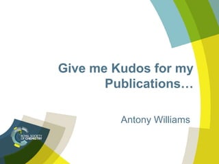 Give me Kudos for my
Publications…
Antony Williams
 