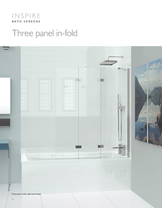 14
Three panel in-fold
I N S P I R E
B A T H S C R E E N S
Three panel in-fold, right hand hinged
 