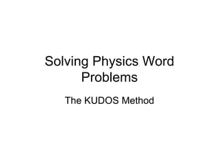 Solving Physics Word Problems The KUDOS Method 