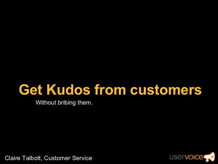 Get Kudos from customers (without bribing them)