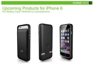 Upcoming Products for iPhone 6 
A/C Battery Case 1500mAH (in development) 
 