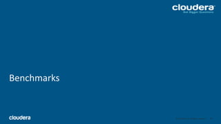 38© Cloudera, Inc. All rights reserved.
Benchmarks
38
 