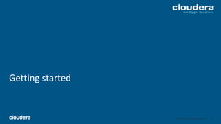 45© Cloudera, Inc. All rights reserved.
Getting started
45
 