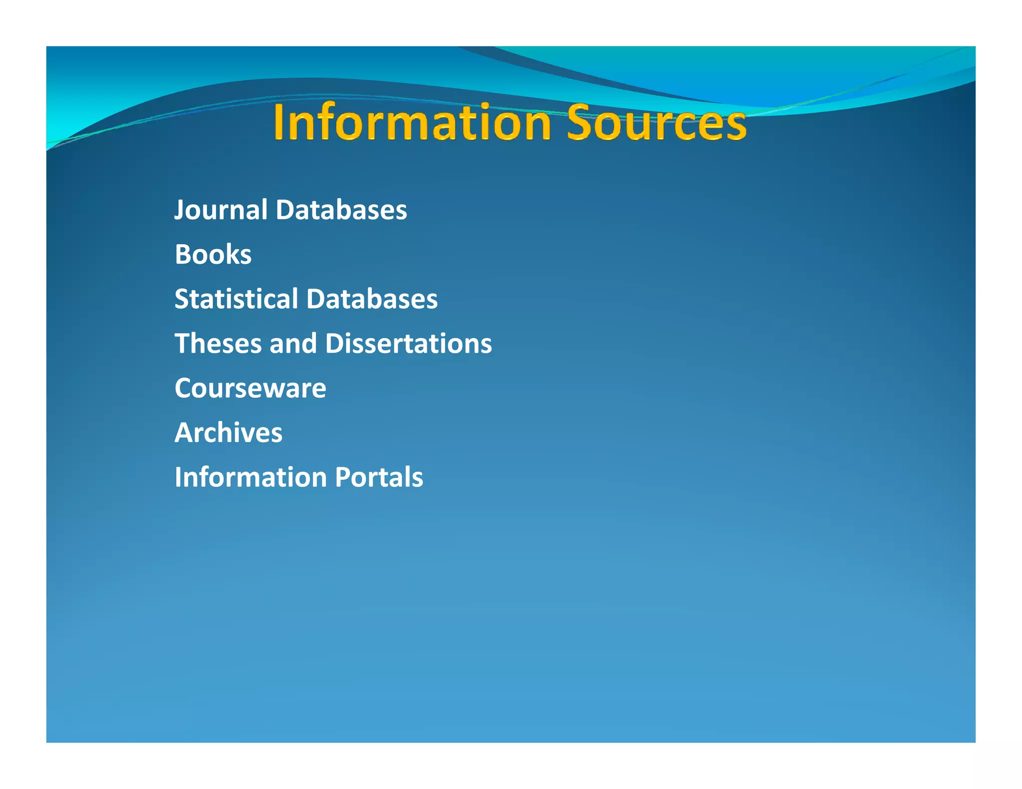 Journal Databases
Books
Statistical Databases
Theses and Dissertations
CoursewareCourseware
Archives
Information Portals
 