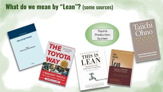 Toyota
Production
System
What do we mean by “Lean”? (some sources)
 