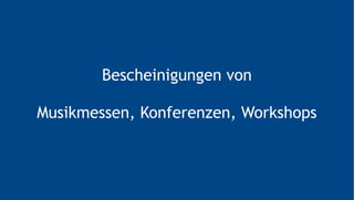 Bescheinigungen von
Musikmessen, Konferenzen, Workshops
 