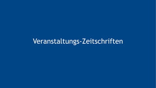 Veranstaltungs-Zeitschriften
 