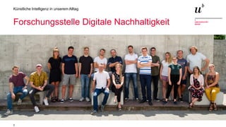 3
Künstliche Intelligenz in unserem Alltag
Forschungsstelle Digitale Nachhaltigkeit
 